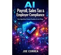 AI Payroll, Sales Tax & Employer Compliance: How Algorithms Prevent Penalties & Late Filings: 5 (AI Business & Corporate Tax Optimization)