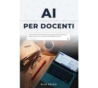 AI per docenti: Guida pratica all'uso dei prompt per supportare la valutazione, risparmiare tempo e rimettere lo studente al centro