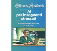 AI per insegnanti stressati: Come usare l'intelligenza artificiale per risparmiare tempo, energie e salute mentale