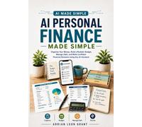 AI Personal Finance Made Simple: Organize Your Money, Build a Realistic Budget, Manage Debt, and Make Confident Financial Decisions Using Any AI Assistant