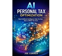 AI Personal Tax Optimization: How Artificial Intelligence Helps You Keep More of What You Earn: 10