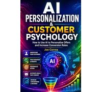 AI Personalization & Customer Psychology: How to Use AI to Personalize Offers and Increase Conversion Rates: 9 (AI Sales Revolution)