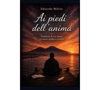 AI PIEDI DELL'ANIMA: Frammenti di vita vissuta tra amore, perdita e rinascita