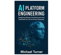 AI Platform Engineering: Designing Robust Architectures and Toolchains for the AI-Driven Enterprise