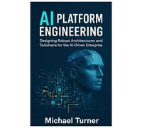 AI Platform Engineering: Designing Robust Architectures and Toolchains for the AI-Driven Enterprise