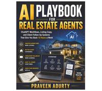 AI Playbook for Real Estate Agents: ChatGPT Workflows, Listing Copy, and Client Follow-Up Systems That Give You Back 10 Hours a Week