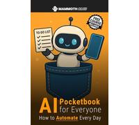 AI Pocketbook for Everyone: How to Automate Every Day (AI Mastery)