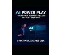 AI POWER PLAY: GROW YOUR BUSINESS IN A DAY WITHOUT SPENDING