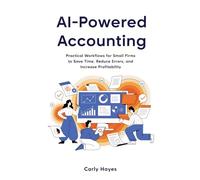 AI Powered Accounting: Practical Workflows for Small Firms to Save Time, Reduce Errors, and Increase Profitability (The Lean Professional Series)