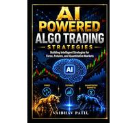 AI Powered Algo Trading Strategies: Building Intelligent Strategies for Forex, Futures, and Quantitative Markets