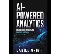 AI-Powered Analytics: Unlock Hidden Insights and Dominate Decisions