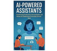 AI-Powered Assistants: Transforming Productivity, Personalization, and Human-AI Collaboration in Everyday Life and Work