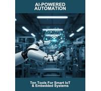 Ai-Powered Automation: Ten Tools For Smart Iot & Embedded Systems