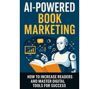 AI-Powered Book Marketing: How to Increase Readers and Master Digital Tools for Success (New Horizons Business)