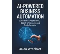 AI-Powered Business Automation: Streamline Operations, Boost Efficiency, and Scale Smarter (Bussiness Collections)