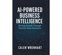 AI-Powered Business Intelligence: Driving Growth Through Smarter Data Decisions (Bussiness Collections)