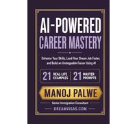 AI-POWERED CAREER MASTERY: Enhance Your Skills, Land Your Dream Job Faster, and Build an Unstoppable Career Using AI (Series 3 - SMART CAREER & MONEY GUIDE FOR GLOBAL INDIANS)