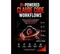 AI Powered Claude Code Workflows: Turn Skills, Agents & MCP Integrations into Repeatable Automation for Coding, Testing, Deployment, and Team Productivity