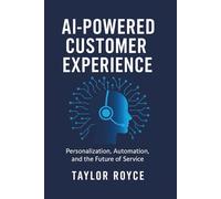 AI-Powered Customer Experience: Personalization, Automation, and the Future of Service: 84 (Books on Tech)