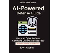 AI-Powered Defense Guide: Detect Threats Before They Strike | AI Cyber Defense Made Easy | Next generation AI security framework | Intelligent threat detection solutions | Master SIEM & SOAR Fast