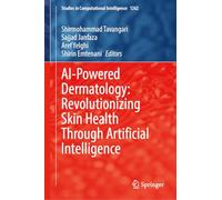 AI-Powered Dermatology: Revolutionizing Skin Health Through Artificial Intelligence: 1262 (Studies in Computational Intelligence, 1262)
