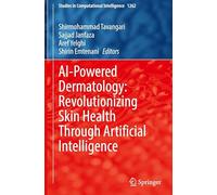 AI-Powered Dermatology: Revolutionizing Skin Health Through Artificial Intelligence: 1262 (Studies in Computational Intelligence, 1262)