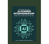 Ai-powered entrepreneurship: Innovate scale and lead the feature (AI Course)