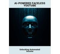 Ai-Powered Faceless Youtube: Unlocking Automated Income