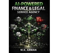 AI-Powered Finance & Legal Service Agency: A Beginner’s Guide to Building a AI Consulting Business Offering Accounting, Bookkeeping, Legal Services, Tax, Financial Advisory, Investment and Compliance