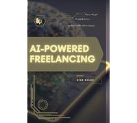 AI-Powered Freelancing: Your Road from Novice to Skilled Professional