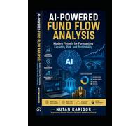 AI-Powered Fund Flow Analysis: Modern Fintech for Forecasting Liquidity, Risk, and Profitability (AI Era)
