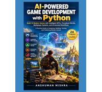 AI-POWERED GAME DEVELOPMENT WITH PYTHON: Build 10 Modern Games with Intelligent NPCs, Procedural Worlds, Multiplayer Systems, and AI-Assisted Workflows