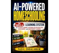 AI-POWERED HOMESCHOOLING: The Triple-A Learning System for Lesson Planning, Personalized Instruction, Assessment, and Independent Learning (The Academic AI Series)