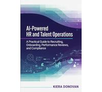 AI-Powered HR and Talent Operations: A Practical Guide to Recruiting, Onboarding, Performance Reviews, and Compliance