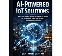 AI-Powered IoT Solutions: A Practical Guide to Building AI-Enabled IoT Systems for Automation, Predictive Insights, and Smart Infrastructure (intelligent Systems Engineering Library)