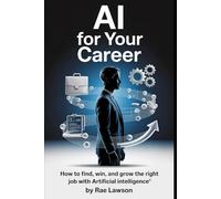 AI-Powered Job Hunt:: How Artificial Intelligence Can Help You Find Your Ideal Career (The Journey to You)