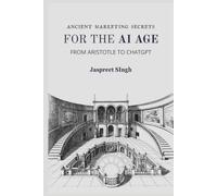 AI Powered Marketing: Ancient Persuasion Methods That Still Win: AI marketing strategies for real estate, restaurants, services, social media growth, ... (Ancient Marketing Secrets for the AI Age)