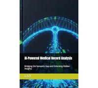 AI-Powered Medical Record Analysis: Bridging the Semantic Gap and Unlocking Hidden Insights