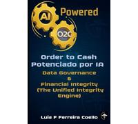 AI-Powered O2C: Data Governance & Financial Integrity (The Unified Integrity Engine) (AI Powered Order to Cash)