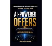 AI-Powered Offers: How Modern Entrepreneurs Engineer High-Value Businesses, Monetisation Systems & Category-Defining Brands