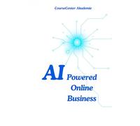 AI-Powered Online Business: Mit Künstlicher Intelligenz zum digitalen Erfolg