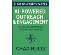 AI-Powered Outreach & Engagement: Tools to Connect, Mobilize, and Grow Your Audience (AI for Nonprofit Leaders)