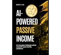 AI-Powered Passive Income: 25 Scalable Streams Using ChatGPT and Digital Leverage