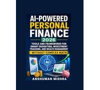 AI-Powered Personal Finance 2026: Tools and Frameworks for Smart Budgeting Investment Tracking and Wealth Management Without Complex Math (AI in creator Series 2026)