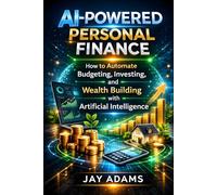 AI-Powered Personal Finance: How to Automate Budgeting, Investing, and Wealth Buildin (AI Wealth Series)