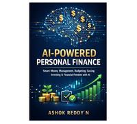 AI-Powered Personal Finance: Smart Money Management, Budgeting, Saving, Investing & Financial Freedom with AI (The AI for Personal Finance Series)
