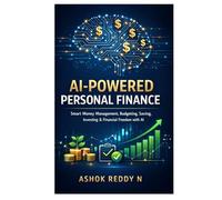 AI-Powered Personal Finance: Smart Money Management, Budgeting, Saving, Investing & Financial Freedom with AI (The AI for Personal Finance Series)