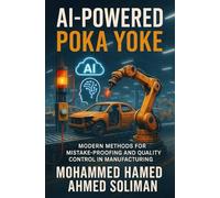AI-Powered Poka Yoke: Modern Methods for Mistake-Proofing and Quality Control in Lean Manufacturing (Lean Foundations & Advanced AI Applications Series)