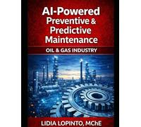 AI Powered Preventive & Predictive Maintenance: Oil & Gas Industry (Clover Leaf Publications Non Fiction Books)
