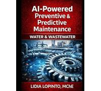 AI Powered Preventive & Predictive Maintenance: Water & Wastewater (Clover Leaf Publications Non Fiction Books)